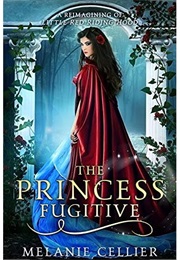 The Princess Fugitive: A Reimagining of Little Red Riding Hood (The Four Kingdoms, #2) (Melanie Cellier)