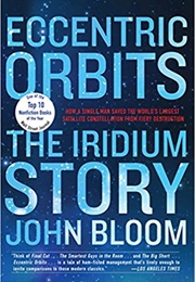 Eccentric Orbits: The Iridium Story (John Bloom)
