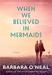 When We Believed in Mermaids (Barbara O&#39;Neal)
