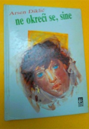 Ne Okreći Se, Sine (Arsen Diklić)