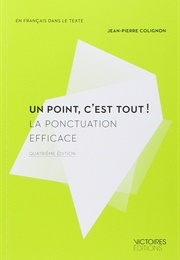 Un Point C'est Tout !: La Ponctuation Efficace (Jean-Pierre Colignon)