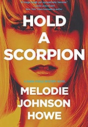 Hold a Scorpion (Melodie Johnson Howe)