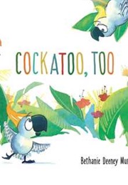 Cockatoo, Too (Bethany Deenie Murgia)