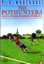 The Pothunters and Other School Stories (P. G. Wodehouse)