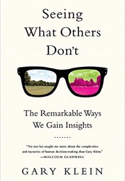 Seeing What Others Don't (Gary Klein)