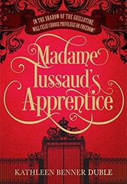 Madame Tussaud's Apprentice (Kathleen Benner Duble)