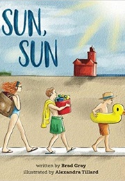Sun, Sun: The Joy of a Summer Day at the Beach (Brad Gray)