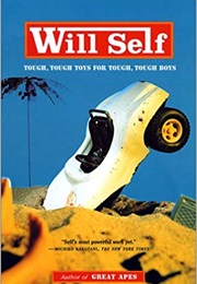 Tough, Tough Toys for Tough, Tough Boys (Will Self)