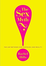 The Sex Myth: The Gap Between Our Fantasies and Reality (Rachel Hills)