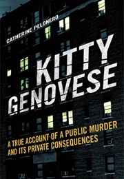 Kitty Genovese: A True Account of a Public Murder and Its Private Consequences (Catherine Pelonero)