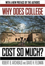 Why Does College Cost So Much? (Robert B. Archibald and David H. Feldman)
