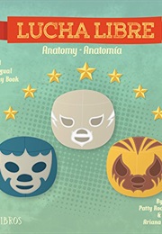 Lucha Libre: Anatomy / Anatomia: A Bilingual Anatomy Book (Patty Rodríguez)