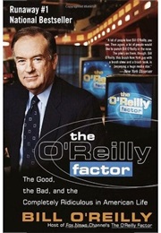 The O'Reilly Factor: The Good, the Bad, and the Completely Ridiculous in American Life (Bill O'Reilly)
