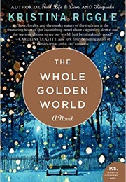 The Whole Golden World (Kristina Riggle)