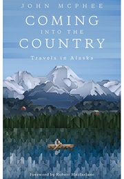 Coming Into the Country: Travels in Alaska (John McPhee)