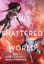 This Shattered World (Amie Kaufman &amp; Meagan Spooner)