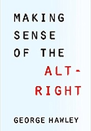 Making Sense of the Alt-Right (George Hawley)