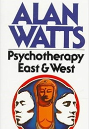 Psychotherapy East &amp; West (Alan Watts)