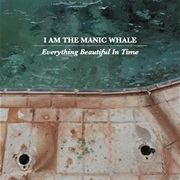 I Am the Manic Whale - Everything Beautiful in Time