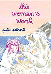 This Woman's Work (Julie Delporte)