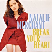 Break Your Heart - Natalie Merchant