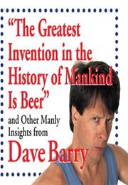 The Greatest Invention in the History of Mankind Is Beer"