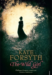 The Wild Girl (Kate Forsyth)