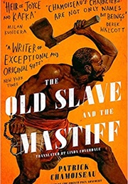 The Old Slave and the Mastiff (Patrick Chamoiseau)