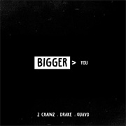 Bigger Than You - 2 Chainz Ft. Drake, Quavo