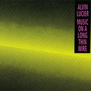 Alvin Lucier - Music on a Long Thin Wire (1980)
