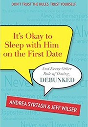 It's Okay to Sleep With Him on the First Date (Andrea Syrtash)