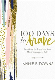 100 Days to Brave (Annie F Downs)