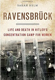 Ravensbruck: Life and Death in Hitler&#39;s Concentration Camp for Women (Sarah Helm)