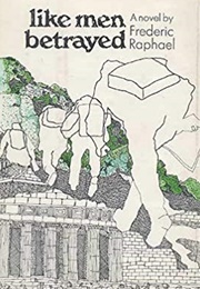 Like Men Betrayed (Frederic Raphael)