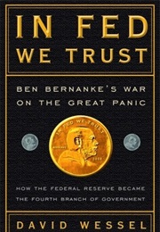 In FED We Trust: Ben Bernanke's War on the Great Panic (David Wessel)