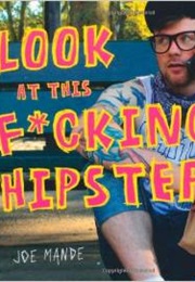 Look at This F*Cking Hipster (Joe Mande)