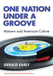 One Nation Under a Groove: Motown and American Culture (Gerald Early)
