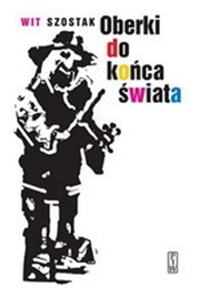 Oberki Do Końca Świata (Wit Szostak)
