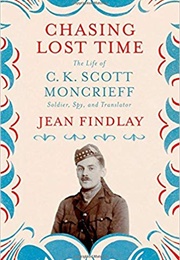 Chasing Lost Time: The Life of C.K. Scott Moncrieff (Jean Findlay)