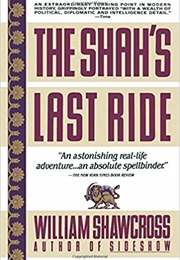 The Shah's Last Ride: The Fate of an Ally (William Shawcross)