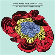 Bonnie &quot;Prince&quot; Billy &amp; the Cairo Gang - The Wonder Show of the World