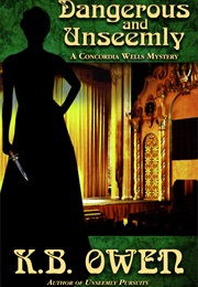 Dangerous and Unseemly (K.B. Owen)