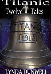 Titanic Twelve Tales (Lynda Dunwell)