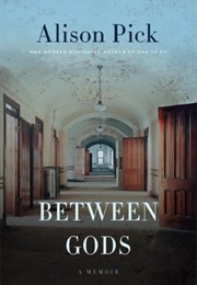 Between Gods (Alison Pick)