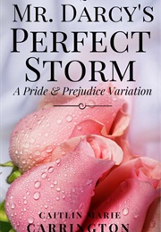 Mr. Darcy's Perfect Storm: A Pride and Prejudice Variation (Caitlin Marie Carrington)
