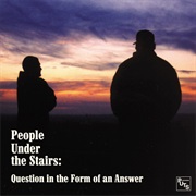 People Under the Stairs - Question in the Form of an Answer