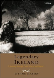 Legendary Ireland: A Journery Through Celtic Places and Myths (Eithne Massey)