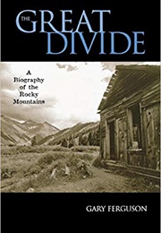 The Great Divide: A Biography of the Rocky Mountains (Gary Ferguson)