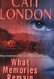 What Memories Remain (Cait London)