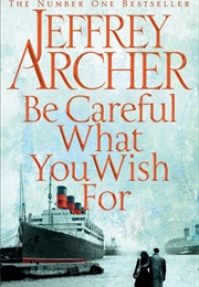 Be Careful What You Wish for (Jeffrey Archer)